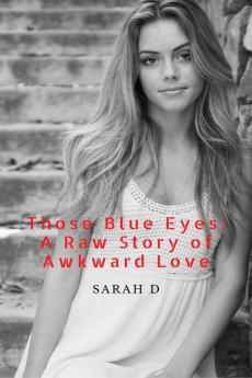 Those Blue Eyes: A Raw Story Of Awkward Love