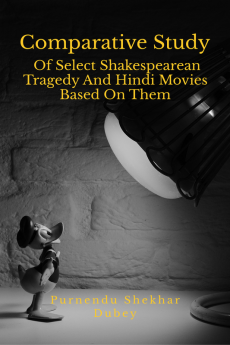 Comparative Study Of Select Shakespearean Tragedy And Hindi Movies Based On Them