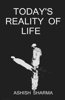 Today'S Reality Of Life / आज की जिंदगी की सच्चाई: Who We Are? Why We Exist?