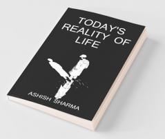 Today'S Reality Of Life / आज की जिंदगी की सच्चाई: Who We Are? Why We Exist?