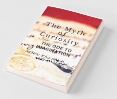 The Myth Of Curiosity. : 'The Ode To Imagination! '