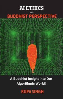 Ai Ethics With Buddhist Perspective: A Buddhist Insight Into Our Algorithmic World!