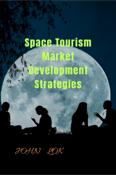 Space Tourism Market Development Strategies : edition 2