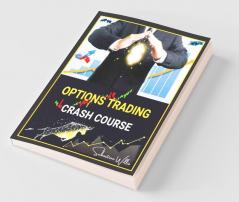 Options Trading Crash Course: The Complete Guide To Making Immediate Money Trading Options. Earn Passive Income Using Easier Stock Market Strategies And Techniques (2022 Edition For Beginners)
