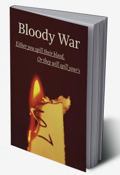 Bloody War : Either you spill their blood or they will spill yours