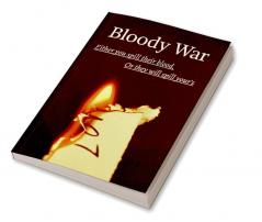 Bloody War : Either you spill their blood or they will spill yours