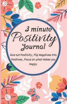 3 Minute Positivity Journal Amazing Daily Motivational & Self Care Challenge Diary With Prompts For Self Help | Give Out Positivity Flip Negatives ... Into Positives Focus On What Makes You H...
