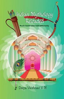 Indian Mythology Reloaded: Much-Loved Tales Told Differently