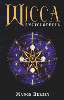 Wicca Encyclopedia: Wicca Religion Rituals And Spells For Beginners. Discover Wicca Herbal Magic Candles Moon Magic Crystals And Runes Interpretation (2022 Guide For Witches)