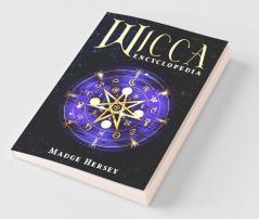 Wicca Encyclopedia: Wicca Religion Rituals And Spells For Beginners. Discover Wicca Herbal Magic Candles Moon Magic Crystals And Runes Interpretation (2022 Guide For Witches)