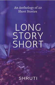 Long Story Short: An Anthology Of 20 Short Stories