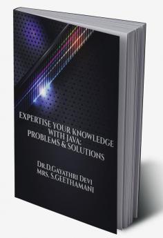 EXPERTISE YOUR KNOWLEDGE WITH JAVA: PROBLEMS &amp; SOLUTIONS