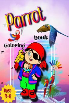 Parrot Coloring Book : Fun colouring in the Parrots and drawing the parts of each colourful parrot with this fantastic collectible colouring book for Toddlers &amp; Kids