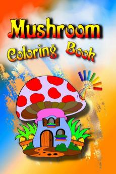 Mushroom Coloring Book : Cute Whimsical Illustrations Relaxing and Fun ... Kids