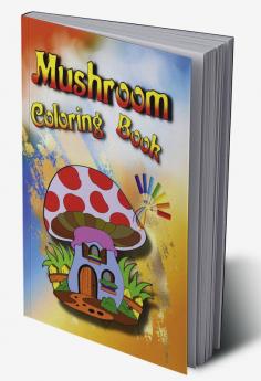 Mushroom Coloring Book : Cute Whimsical Illustrations Relaxing and Fun ... Kids