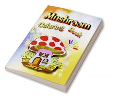 Mushroom Coloring Book : Cute Whimsical Illustrations Relaxing and Fun ... Kids