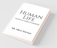 Human Life: Articles For Welfare Of Mankind
