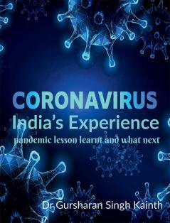 CORONA VIRUS: INDIA&quot;S EXPERIENCE : pandemic lesson learnt and what next