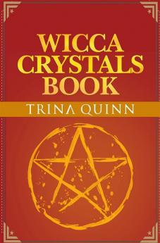 Wicca Crystals Book : Starting with Crystals and Gemstones with this Step by Step Guide. Learn about Wicca Healing Stones and Everything You Need to Know (2022 Guide for Beginners)