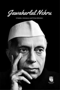 Jawaharlal Nehru : A Leader Visionary and Prime Minister
