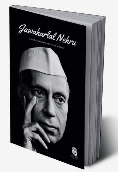 Jawaharlal Nehru : A Leader Visionary and Prime Minister