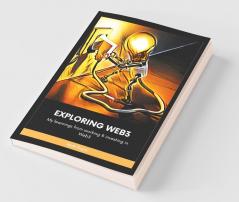 Exploring Web3: My Learnings From Working & Investing In Web3: My Learnings From Working And Investing In Web3