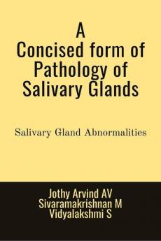 A Concised Form Of Pathology Of Salivary Gland : Salivary Gland Abnormalities