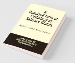 A Concised Form Of Pathology Of Salivary Gland : Salivary Gland Abnormalities