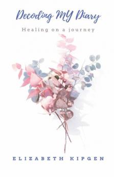 Decoding My Diary : Healing On A Journey