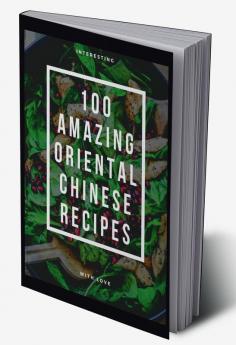 100 AMAZING ORIENTAL CHINESE RECIPES