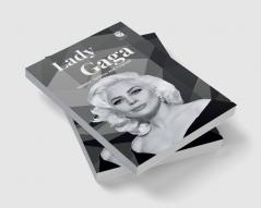 Lady Gaga : Singer Actress and Legend