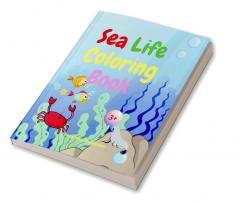 Sea Life Coloring Book : Amazing Sea Life Coloring Book for Kids Ages 3+ | Sea Animals Book for Boys and Girls | Amazing Ocean Tropical Fishs and Beautiful Sea Creatures