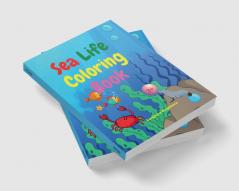 Sea Life Coloring Book : Amazing Sea Life Coloring Book for Kids Ages 3+ | Sea Animals Book for Boys and Girls | Amazing Ocean Tropical Fishs and Beautiful Sea Creatures