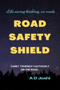 Carry Yourself Cautiously on the roads - You are too precious: Be your safest driver