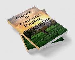 Dharma in Economics kindling Introspection : Dharma in Economics kindling Introspection