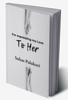 To Her : for expressing my love