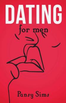Dating For Men: The Ultimate Playbook Essentials For Men To Get The Woman Of Your Dreams How To Approach A Woman Plan A First Date And Make Women Chase You (2022)