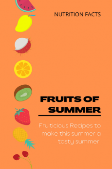 FRUITS OF SUMMER : Nutritious fruits with History and Recipes