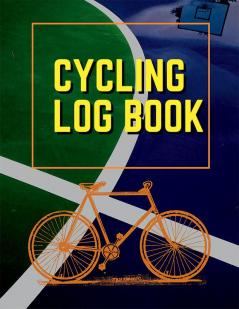 Cycling Log Book : Journal for All Cycling Enthusiasts (Gift Idea for Biking Lovers)