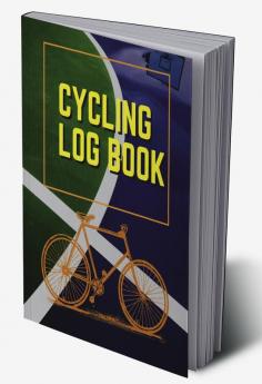 Cycling Log Book : Journal for All Cycling Enthusiasts (Gift Idea for Biking Lovers)