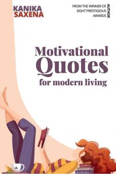 Motivational Quotes for modern living : Quotes to Empower you!
