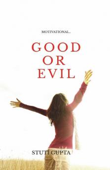 Good Or Evil: A Book Which Tells You The Difference Between Good Or Evil . A Motivational Book.
