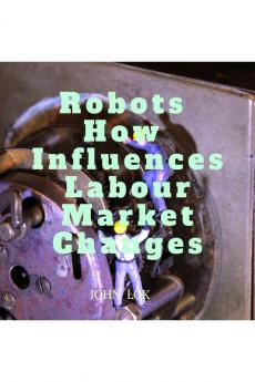 Robots How Influences Labour Market Changes