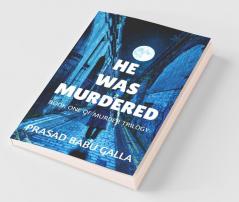 He Was Murdered: Book One Of Murder Trilogy