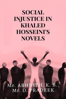 SOCIAL INJUSTICE IN KHALED HOSSEINI'S NOVELS : A Study through The Kite Runner and A Thousand Splendid Suns
