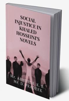 SOCIAL INJUSTICE IN KHALED HOSSEINI'S NOVELS : A Study through The Kite Runner and A Thousand Splendid Suns