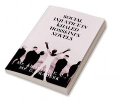 SOCIAL INJUSTICE IN KHALED HOSSEINI'S NOVELS : A Study through The Kite Runner and A Thousand Splendid Suns