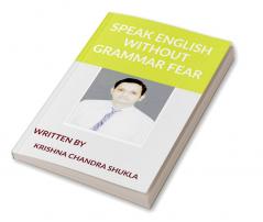 SPEAK ENGLISH WITHOUT GRAMMAR FEAR: SPEAK ENGLISH AS A NATIVE SPEAKER