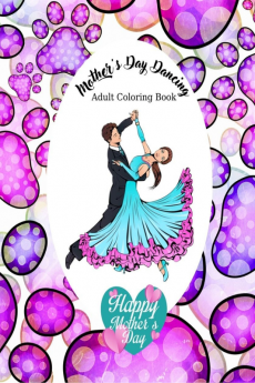 MOTHERS DAY DANCING : Wonderful Coloring Book for Adults Womens Mom Mommy Wife / Funny Quotes Mother's Day Dancing Gift