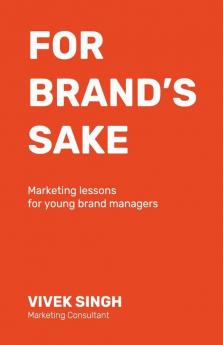 For Brand'S Sake: Marketing Lessons For Young Brand Managers